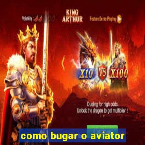 como bugar o aviator